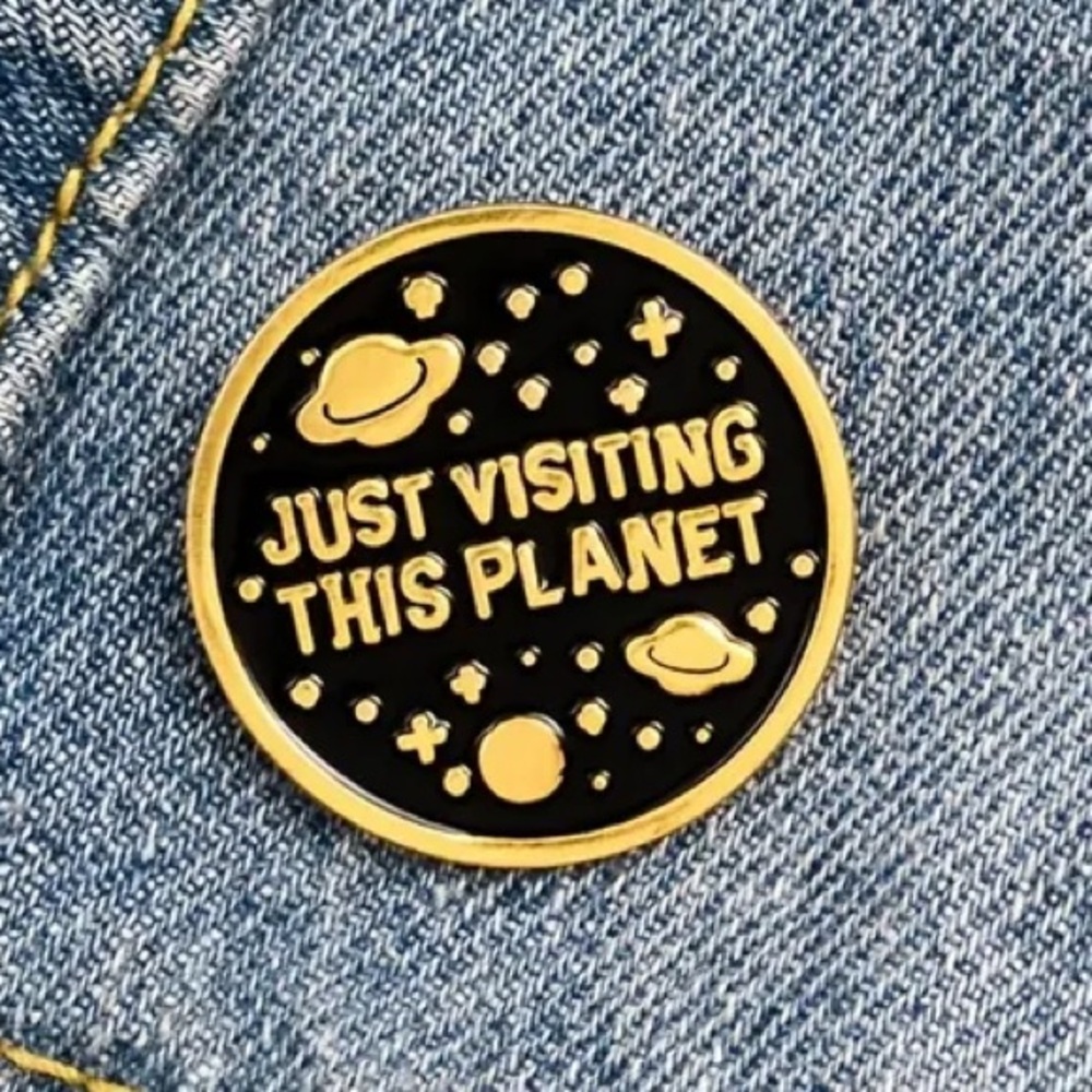 2/$20 - ENAMEL PIN - Just Visiting This Planet